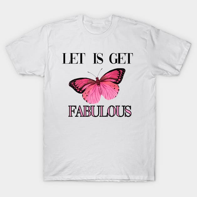 Let is get fabulous T-Shirt by Carolina Cabreira